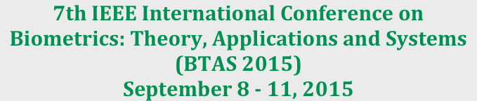 7th IEEE International Conference on
Biometrics: Theory, Applications and Systems 
(BTAS 2015)
September 8 - 11, 2015